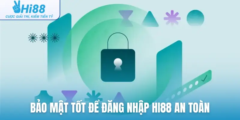 Bảo mật tốt để đăng nhập Hi88 an toàn