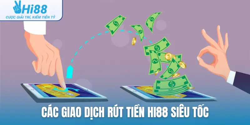 Các giao dịch rút tiền Hi88 siêu tốc