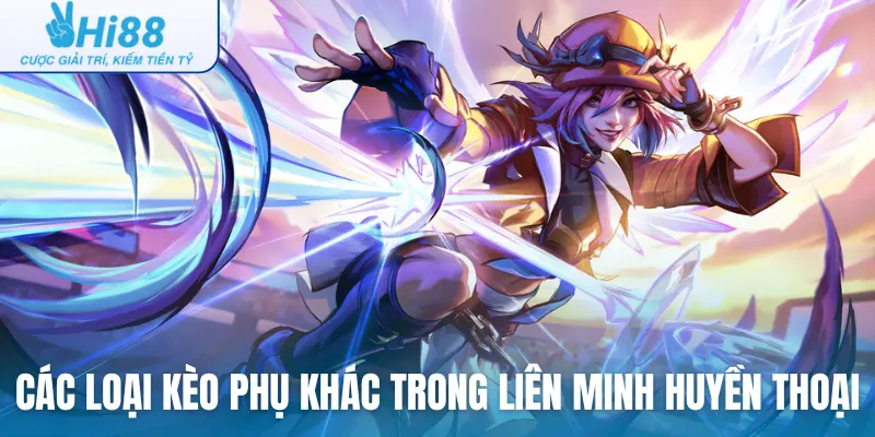 Các loại kèo phụ khác trong Liên minh huyền thoại