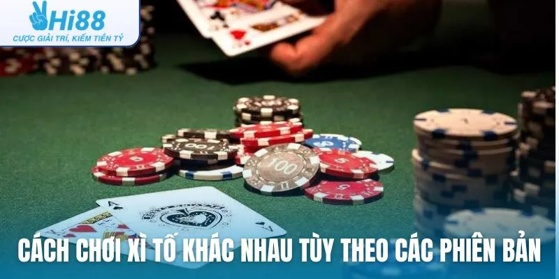 Cách chơi xì tố khác nhau tùy theo các phiên bản