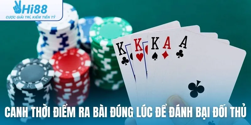 Canh thời điểm ra bài đúng lúc để đánh bại đối thủ