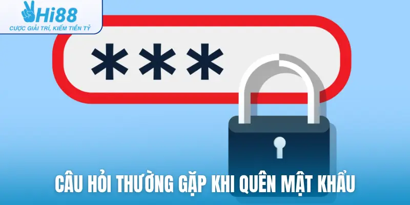 Câu hỏi thường gặp khi quên mật khẩu