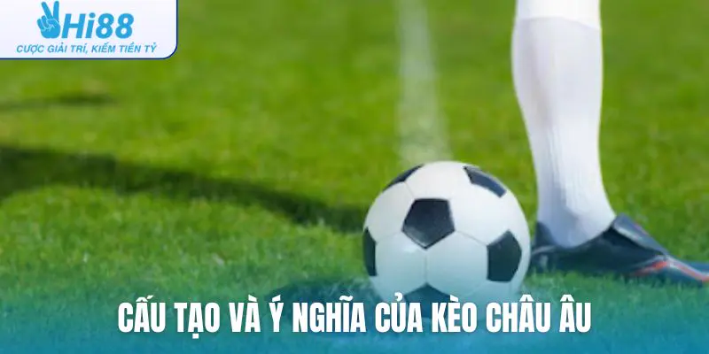 Cấu tạo và ý nghĩa cơ bản của kèo châu Âu