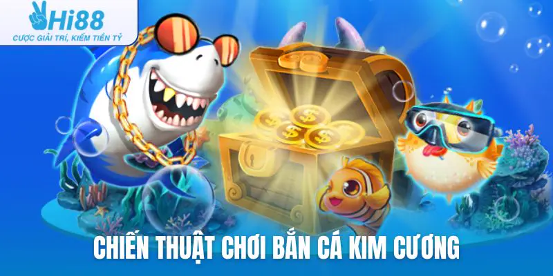 Chiến thuật chơi bắn cá Kim Cương dễ thắng hơn cho mọi người