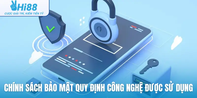 Chính sách bảo mật quy định công nghệ được sử dụng