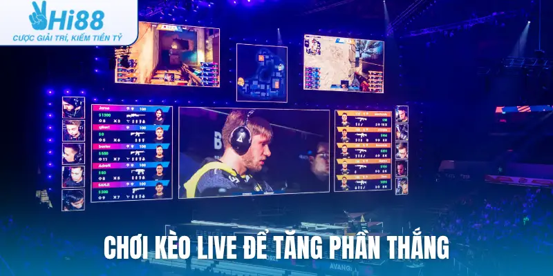 Chơi kèo live để tăng phần thắng