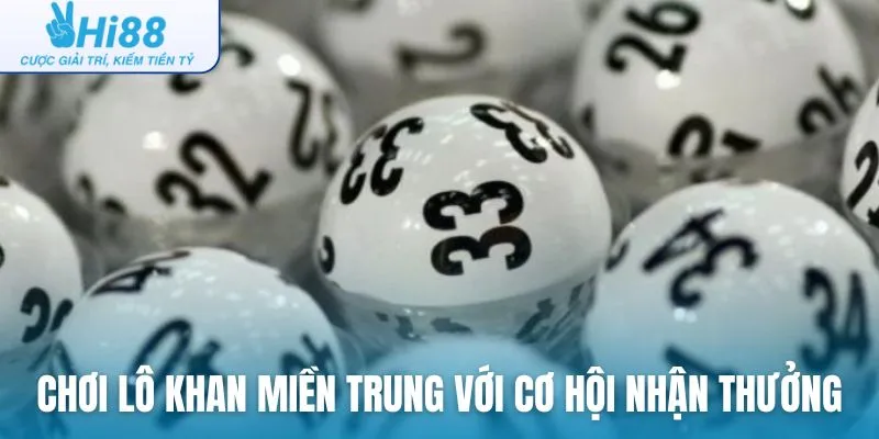 Chơi lô khan miền Trung với cơ hội nhận thưởng rủng rỉnh