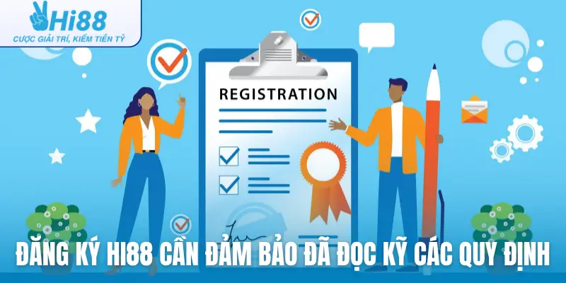 Đăng ký Hi88 cần đảm bảo đã đọc kỹ các quy định