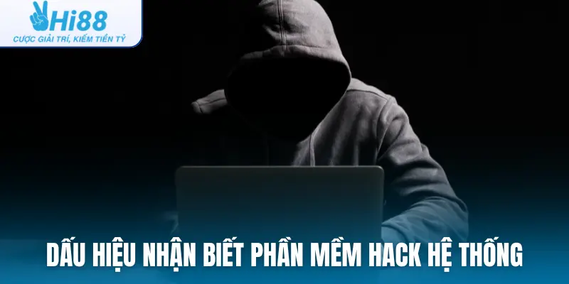Dấu hiệu nhận biết phần mềm hack hệ thống