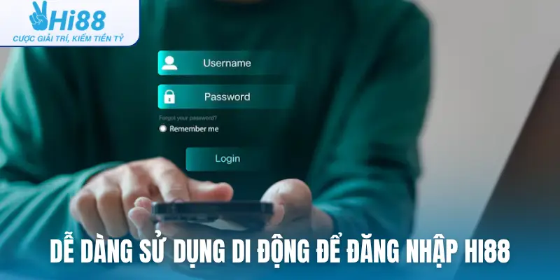 Dễ dàng sử dụng di động để đăng nhập Hi88