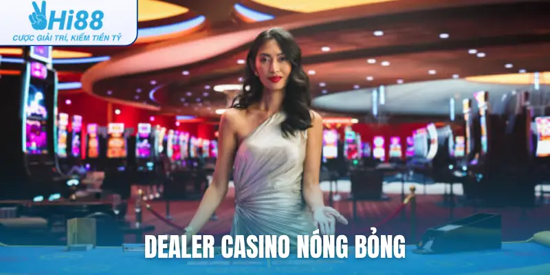 Dealer casino nóng bỏng