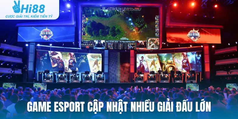 Game esport cập nhật nhiều giải đấu lớn