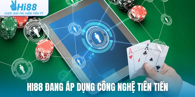 Hi88 đang áp dụng công nghệ tiên tiến