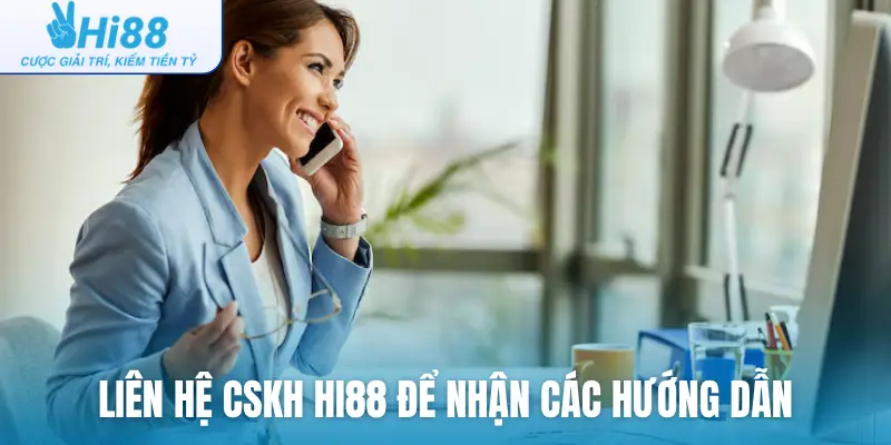 Liên hệ CSKH Hi88 để nhận các hướng dẫn