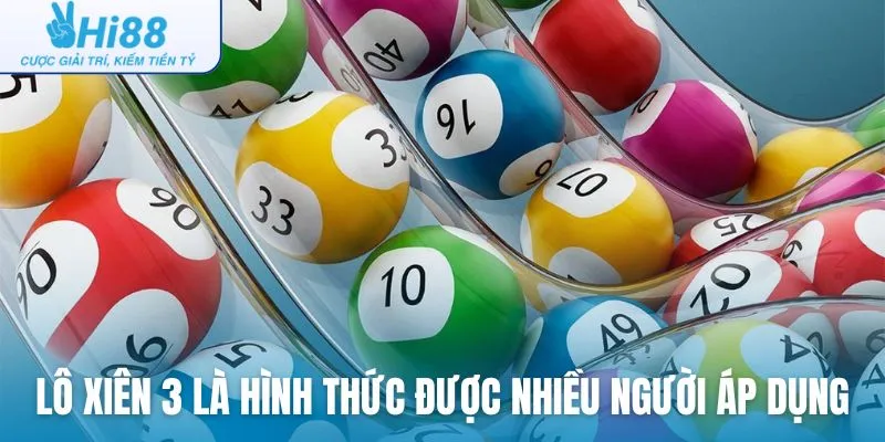Lô xiên 3 là hình thức chơi được nhiều người áp dụng