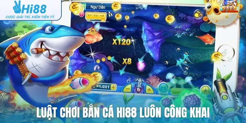 Luật chơi bắn cá Hi88 luôn công khai