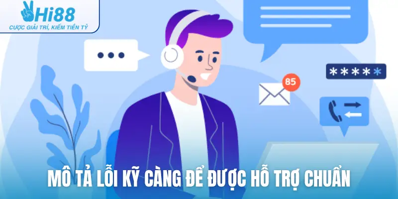 Mô tả lỗi kỹ càng để được hỗ trợ chuẩn