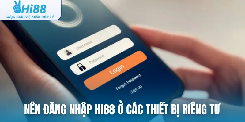 Nên đăng nhập Hi88 ở các thiết bị riêng tư