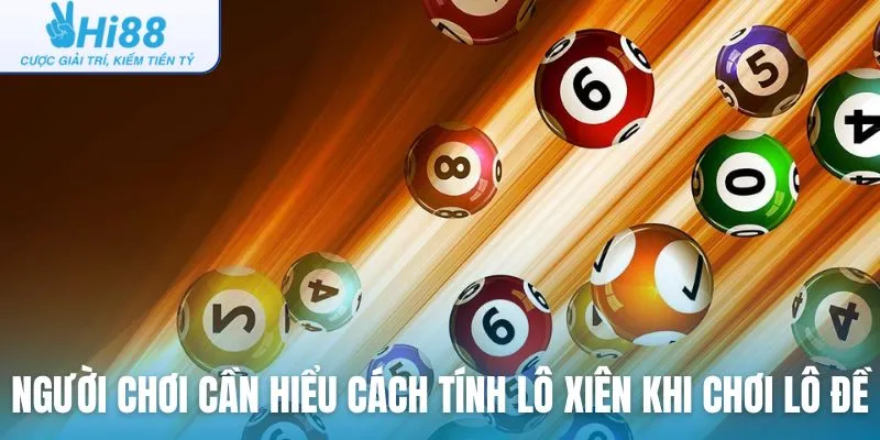 Người chơi cần hiểu cách tính lô xiên khi chơi lô đề tại Hi88