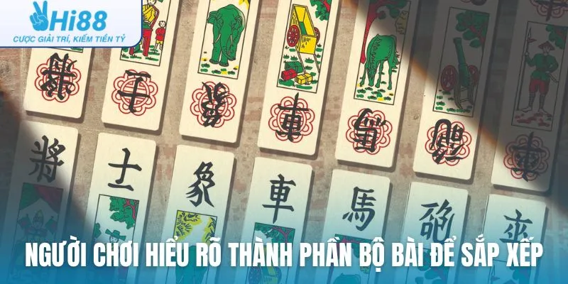 Người chơi hiểu rõ thành phần bộ bài để sắp xếp cách chơi