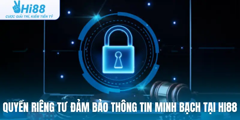 Quyền riêng tư đảm bảo thông tin minh bạch tại Hi88