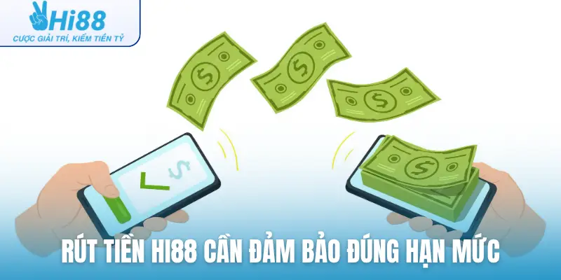 Rút tiền Hi88 cần đảm bảo đúng hạn mức