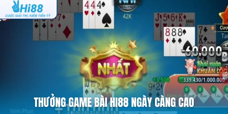 Thưởng game bài Hi88 ngày càng cao