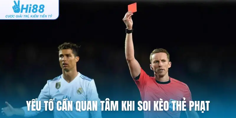 Những yếu tố cần quan tâm khi soi kèo thẻ phạt
